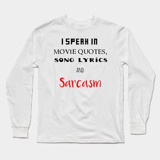 i speak in lyrics,quotes and sarcasm Long Sleeve T-Shirt